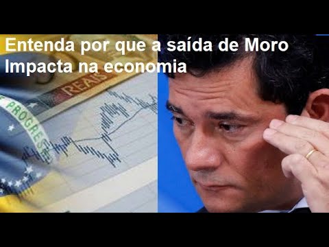 Entenda por que a saída de Moro Impacta na economia
