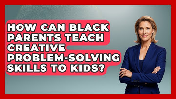 How Can Black Parents Teach Creative Problem-solving Skills To Kids? - Test