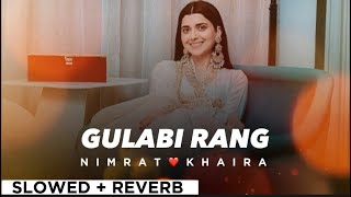 GULABI RANG By NIMRAT KHAIRA😊🔥(slowed   reverb)🕊️💥 | Punjabi Song✨