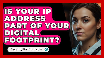 Is Your IP Address Part Of Your Digital Footprint? - SecurityFirstCorp.com