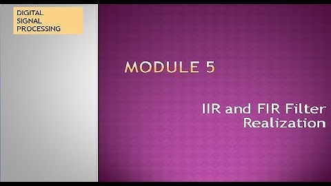 Module 5: IIR Filter Realization & FIR filter Reaization
