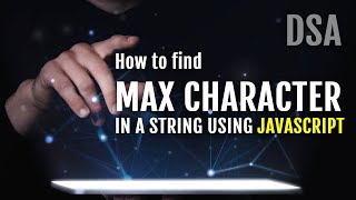How to find MAX CHARACTER in a string using Javascript || @GeekySanjay