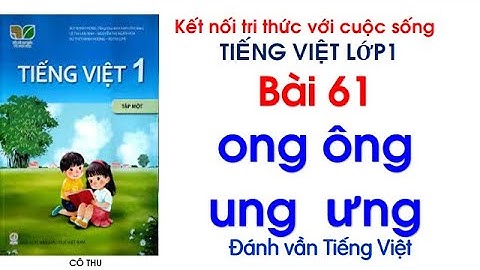 Tiếng Việt lớp 1| sách Kết nối tri thức| Bài 61 ong ông ung ưng| Đánh vần Tiếng Việt| Cô Thu #61
