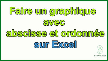 Comment faire un graphique sur excel avec abscisse et ordonnée