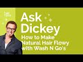 Ask Dickey! E21: How To Make Your Wash & Go Flowy