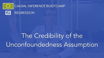 The Credibility of the Unconfoundedness Assumption: Causal Inference Bootcamp