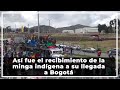 Así fue el recibimiento de la minga indígena a su llegada a Bogotá