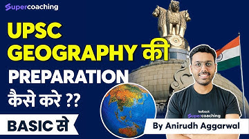UPSC CSE Geography Preparation Strategy | How to Start Studying Geography by Anirudh Aggarwal