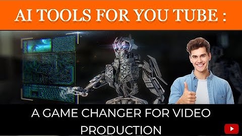 AI Tools For You Tube: A Game Changer For Video Production