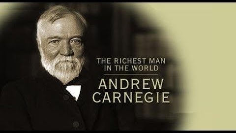 4 bài học kinh doanh từ vua thép Andrew Carnegie người giàu nhất trong những người giàu nhất lịch sử