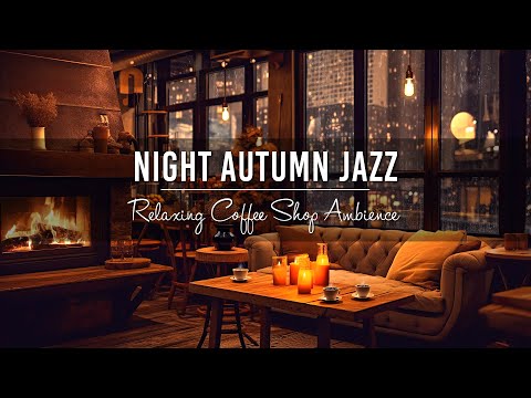 Night Autumn Jazz in Cozy Coffee Shop Ambience 🍂 Warm Crackling Fireplace & Rain Sound for Relaxing