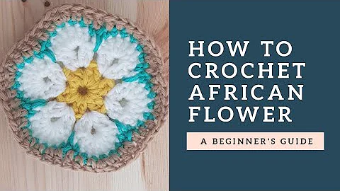 Learn to Crochet a Stunning African Flower