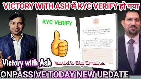 Victory with ash में KYC verify हो गया है.  Victory with ash new update. #onpassive #victorywithash 