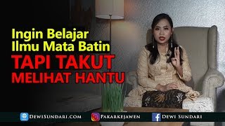 Ingin Belajar Mata Batin Tapi Takut Melihat Hantu