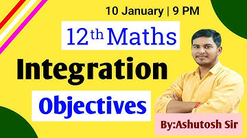 12th Maths | Integration Objectives | 10 January 2023 | By:Ashutosh Sir