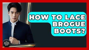 How To Lace Brogue Boots? - The Sharp Dressed Gent