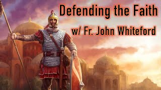 Defending the Faith with Fr. John Whiteford