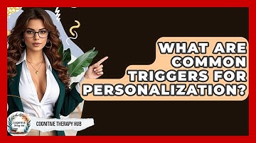 What Are Common Triggers For Personalization? - Cognitive Therapy Hub