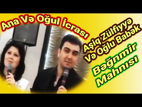 Ana Və Oğul İcrası _Aşiq Zülfiyyə Və Oğlu Babək_Bəğnmir Mahnısı