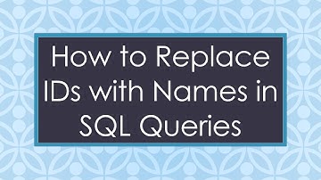 How to Replace IDs with Names in SQL Queries