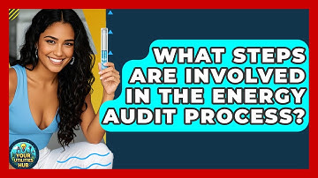 What Steps Are Involved in the Energy Audit Process? - Your Utilities Hub