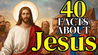 40 Facts About JESUS That Many People Don't Know!