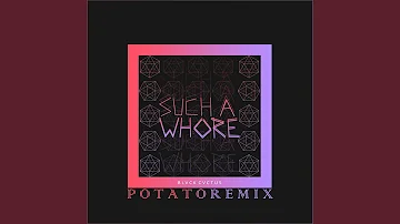 Such a Whore (Potato Remix)