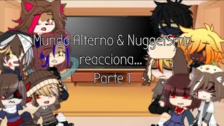 Mundo Alterno & NuggetSmp reacciona... 😻 - Parte 1 [Tammy_]