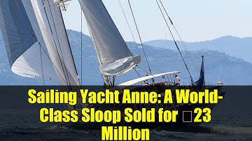Sailing Yacht Anne: A World-Class Sloop Sold for €23 Million