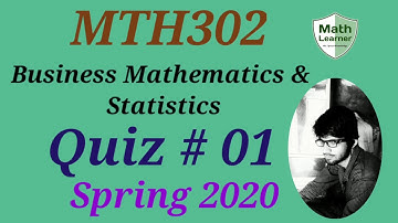 Quiz No. 1 (MTH302 - Business Mathematics & Statistics) Spring 2020