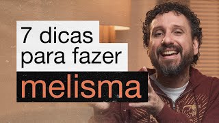 7 DICAS PARA FAZER MELISMA