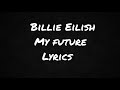 Billie eilish - my future (Lyrics)