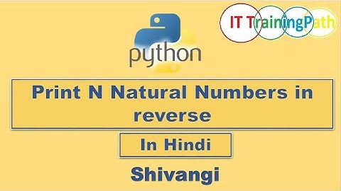 Python program to Print N natural numbers in Reverse Order| Hindi | Python Program | IT TrainingPath