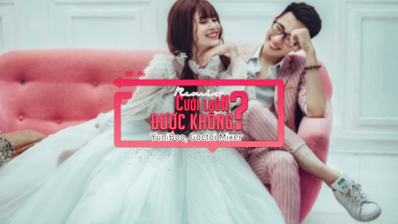 Cưới Luôn Được Không (Goctoi Remix) | YuniBoo x Goctoi... - youtube