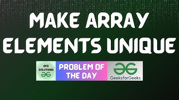 #361 GFG POTD | Make array elements unique | GFG Solutions | 11-11-2024
