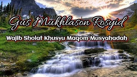 Sholat khusyuk Hukumnya Wajib - Gus Mukhlason Rosyid
