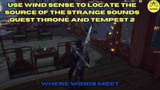 Use Wind Sense To Locate The Source Of The Strange Sounds Throne And Tempest 2 Where Winds Meet