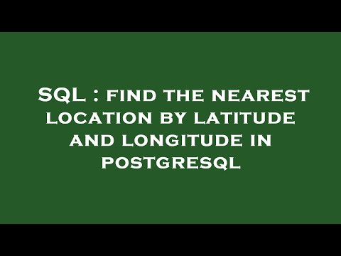 SQL : find the nearest location by latitude and longitude in postgresql
