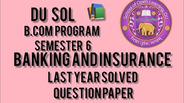 DU SOL B.com Semester 6 l Banking and Insurance Last year Question paper l