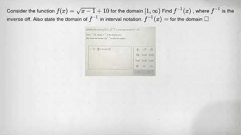 Consider the function f(x)=sqrt (x-1)+10 for the domain [1,infty ) Find f^-1(x) , where f^-1 is the