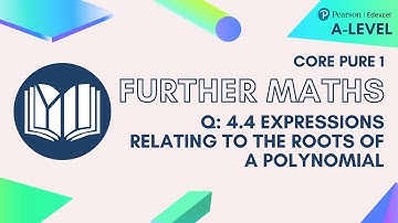 A-Level Further Maths CP1-04: 4.4 Expressions Relating to the Roots of a Polynomial