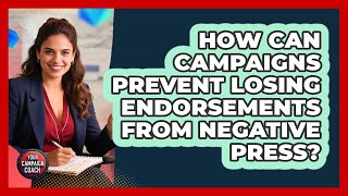 How Can Campaigns Prevent Losing Endorsements From Negative Press? - Your Campaign Coach