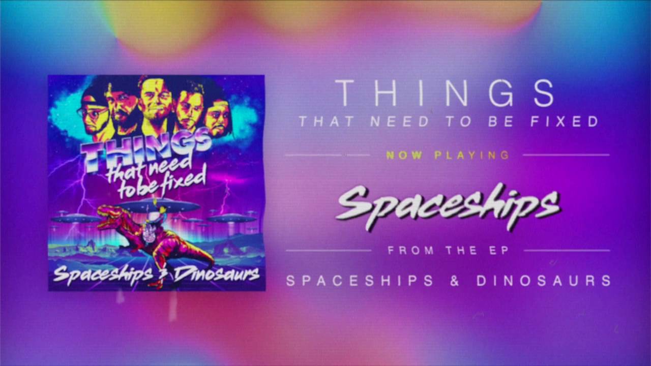 Watch Things That Need To Be Fixed - Spaceships (Audio) on YouTube Watch Things That Need To Be Fixed - Spaceships (Audio) on YouTube