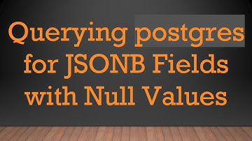 Querying postgres for JSONB Fields with Null Values