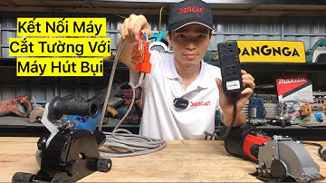 So Sánh Phương Pháp Kết Nối Máy Cắt Tường Và Máy Hút Bụi