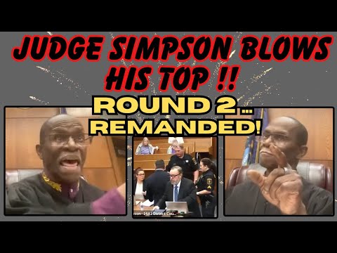 JUDGE SIMPSON BLOWS HIS TOP!  ROUND 2 ... REMANDED!