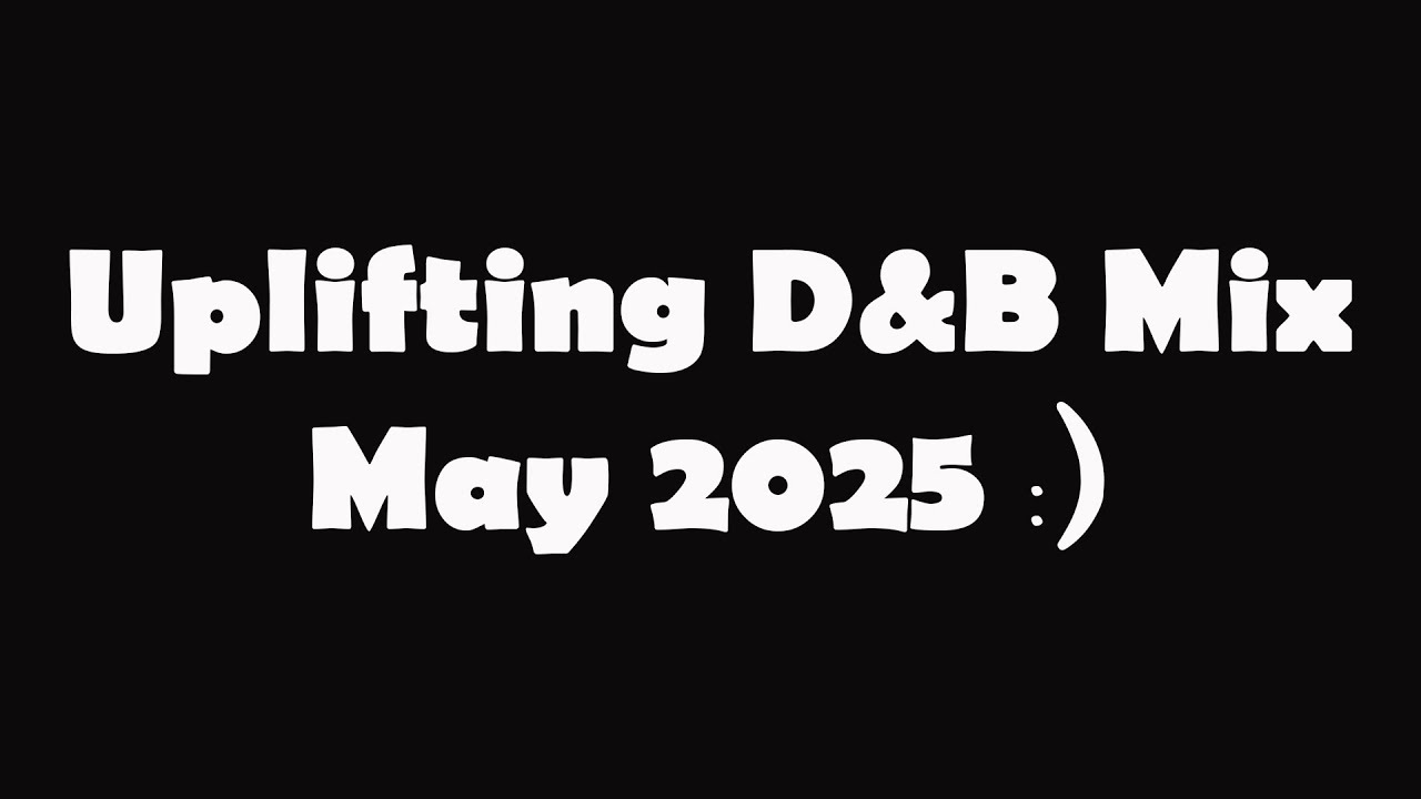 Uplifting D&B Mix - May 2025