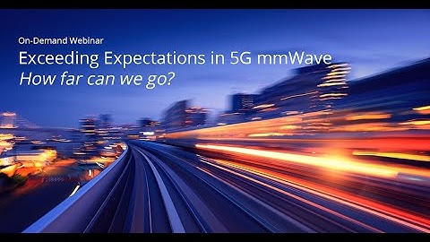 WEBINAR: Exceeding Expectations in 5G mmWave. How far can we go?