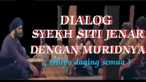 DIALOG KANJENG SYEKH SITI JENAR DENGAN MURIDNYA. (isinya daging semua)