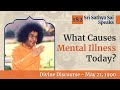 What causes mental illness today  sri sathya sai speaks  may 21 1990